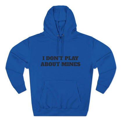 "I Don't Play About Mines So Play Where It's Safe" Fleece Hoodie