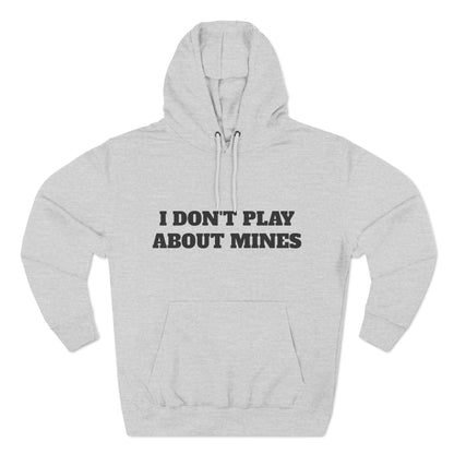 "I Don't Play About Mines So Play Where It's Safe" Fleece Hoodie