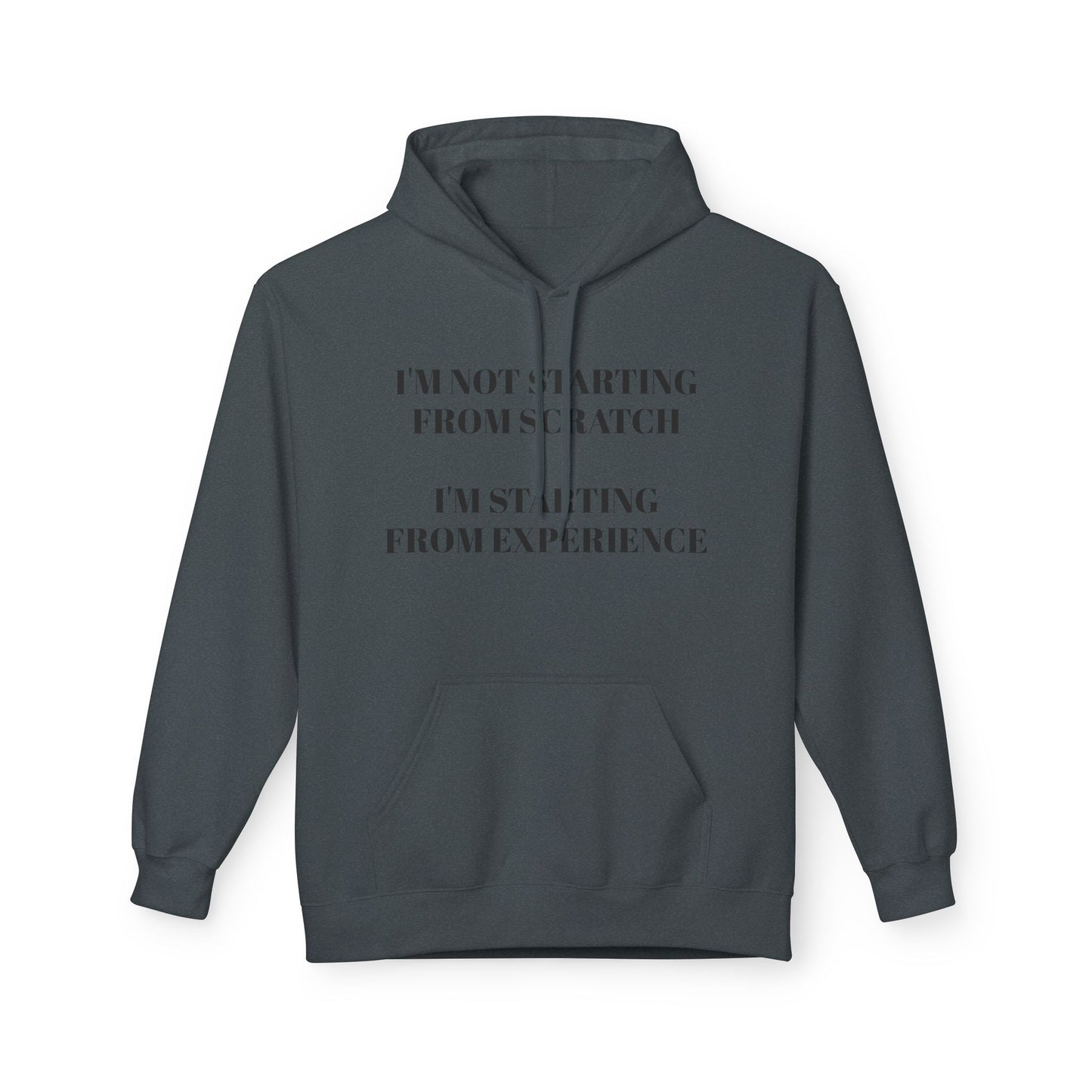 "I'm Not Starting From Scratch, I'm Starting From Experience" Softstyle Fleece Hoodie