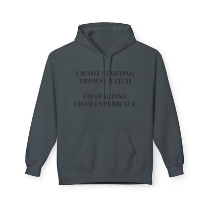 "I'm Not Starting From Scratch, I'm Starting From Experience" Softstyle Fleece Hoodie