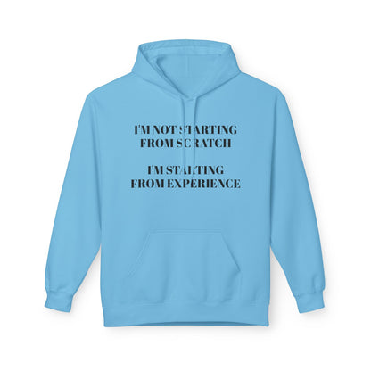 "I'm Not Starting From Scratch, I'm Starting From Experience" Softstyle Fleece Hoodie