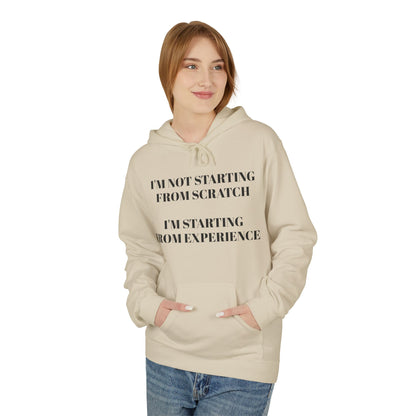 "I'm Not Starting From Scratch, I'm Starting From Experience" Softstyle Fleece Hoodie