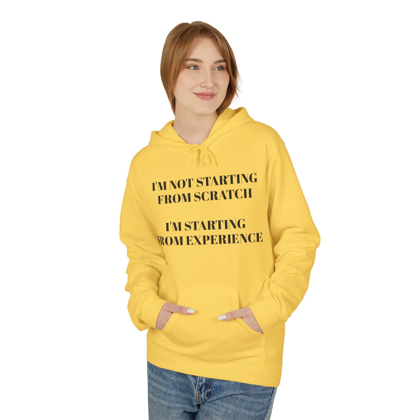 "I'm Not Starting From Scratch, I'm Starting From Experience" Softstyle Fleece Hoodie