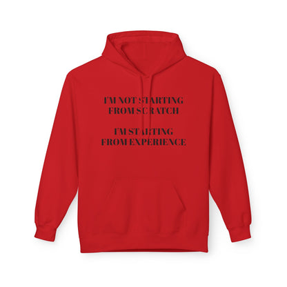 "I'm Not Starting From Scratch, I'm Starting From Experience" Softstyle Fleece Hoodie