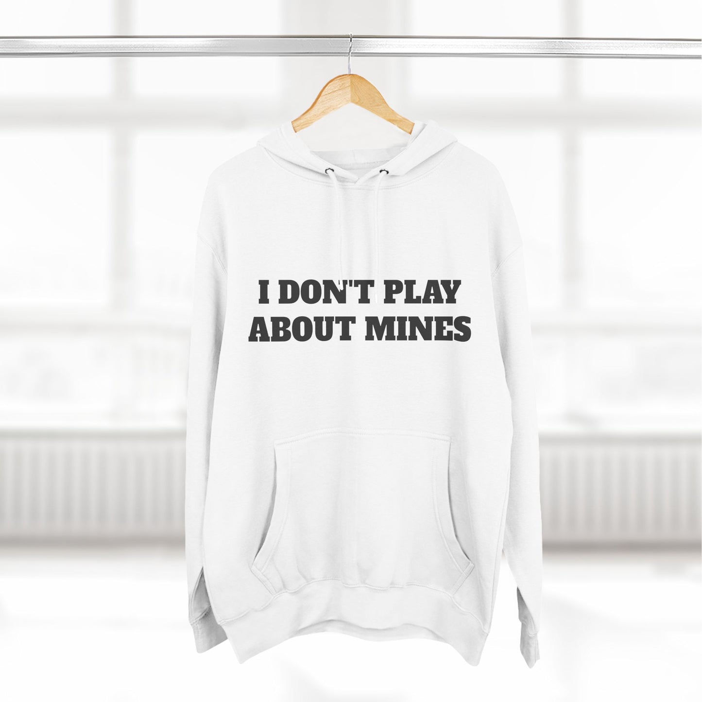 "I Don't Play About Mines So Play Where It's Safe" Fleece Hoodie