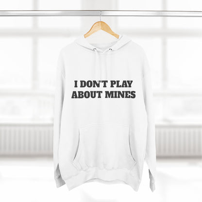 "I Don't Play About Mines So Play Where It's Safe" Fleece Hoodie