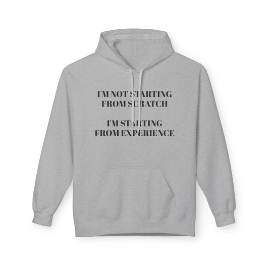 "I'm Not Starting From Scratch, I'm Starting From Experience" Softstyle Fleece Hoodie