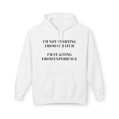 "I'm Not Starting From Scratch, I'm Starting From Experience" Softstyle Fleece Hoodie