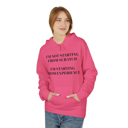 "I'm Not Starting From Scratch, I'm Starting From Experience" Softstyle Fleece Hoodie