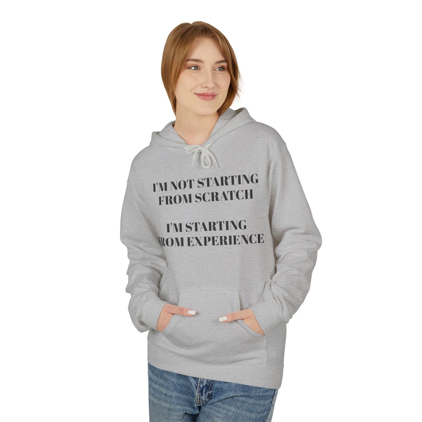 "I'm Not Starting From Scratch, I'm Starting From Experience" Softstyle Fleece Hoodie