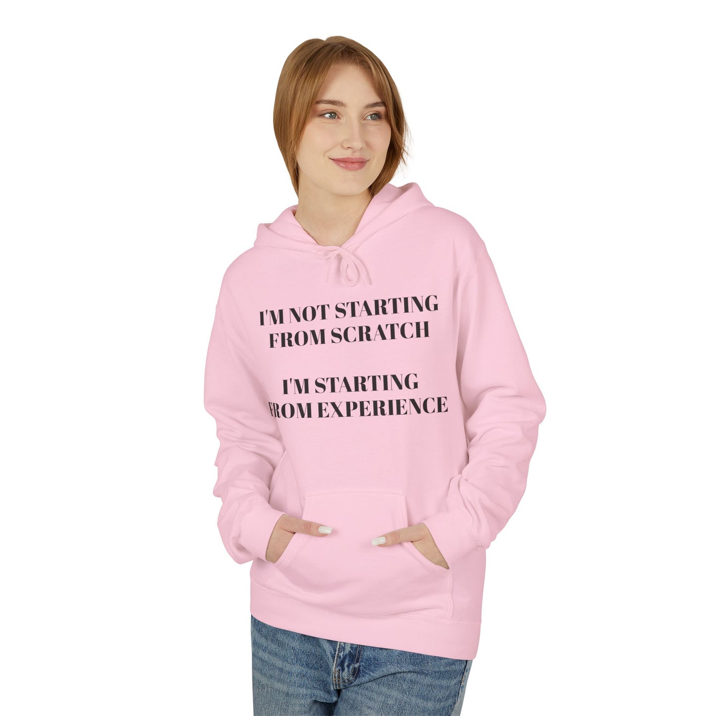 "I'm Not Starting From Scratch, I'm Starting From Experience" Softstyle Fleece Hoodie