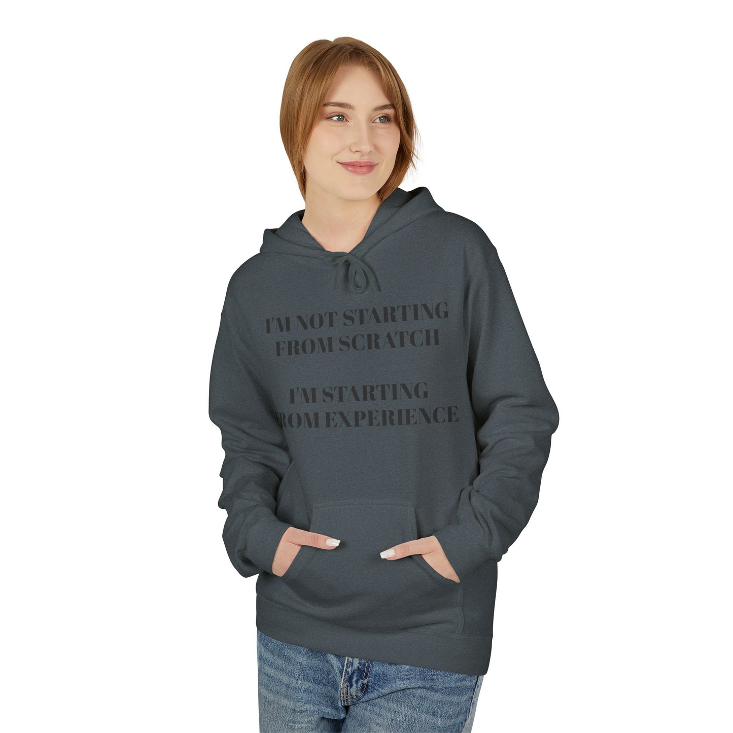 "I'm Not Starting From Scratch, I'm Starting From Experience" Softstyle Fleece Hoodie