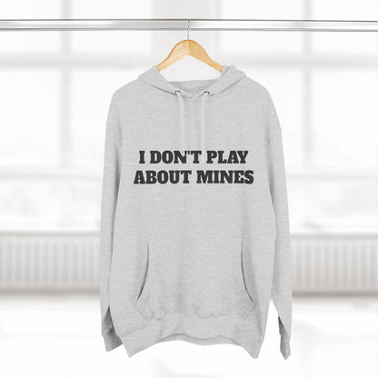 "I Don't Play About Mines So Play Where It's Safe" Fleece Hoodie