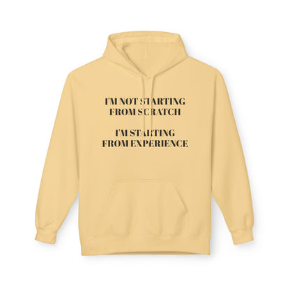 "I'm Not Starting From Scratch, I'm Starting From Experience" Softstyle Fleece Hoodie