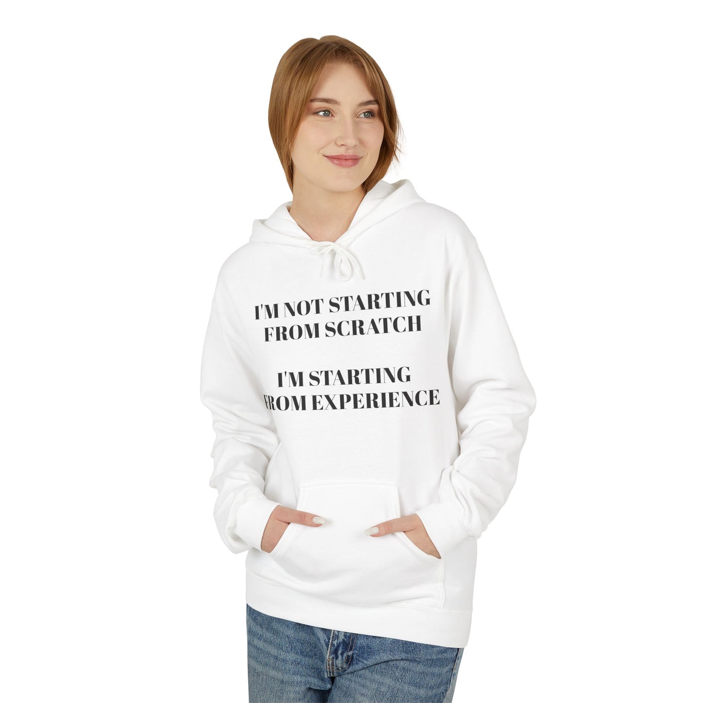 "I'm Not Starting From Scratch, I'm Starting From Experience" Softstyle Fleece Hoodie