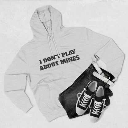 "I Don't Play About Mines So Play Where It's Safe" Fleece Hoodie