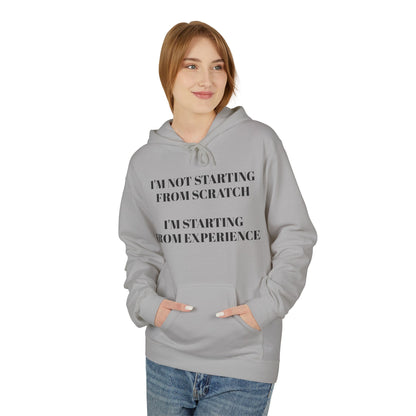 "I'm Not Starting From Scratch, I'm Starting From Experience" Softstyle Fleece Hoodie