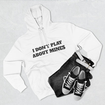 "I Don't Play About Mines So Play Where It's Safe" Fleece Hoodie