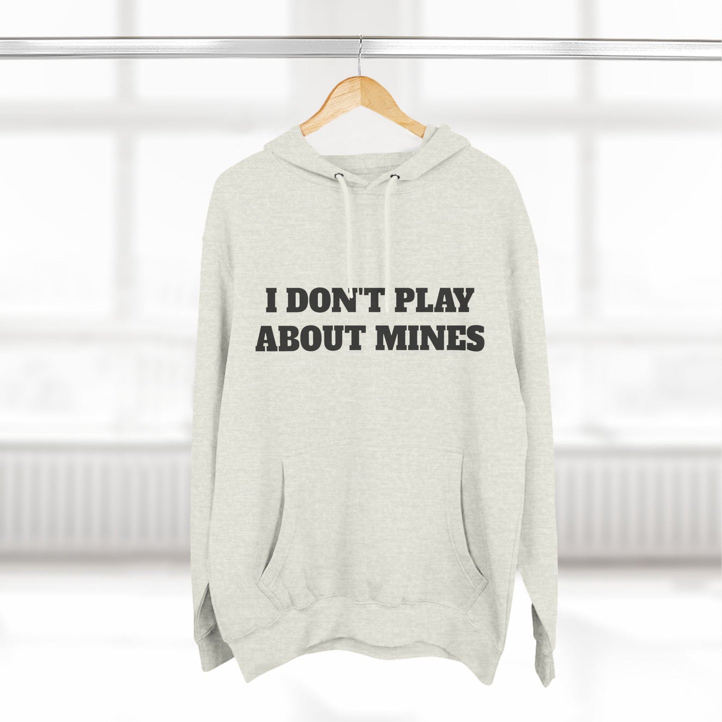 "I Don't Play About Mines So Play Where It's Safe" Fleece Hoodie