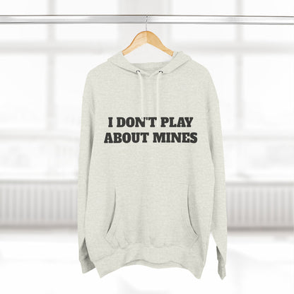 "I Don't Play About Mines So Play Where It's Safe" Fleece Hoodie