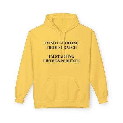 "I'm Not Starting From Scratch, I'm Starting From Experience" Softstyle Fleece Hoodie