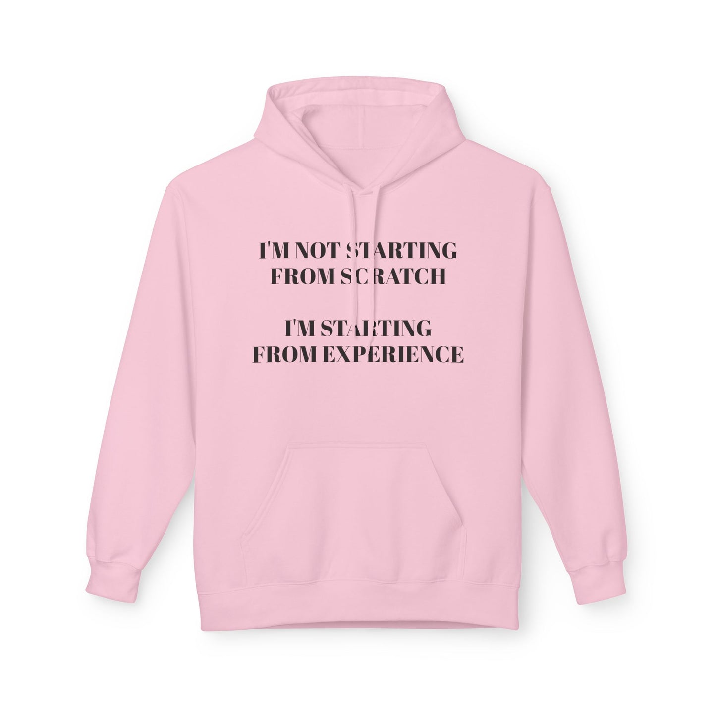 "I'm Not Starting From Scratch, I'm Starting From Experience" Softstyle Fleece Hoodie