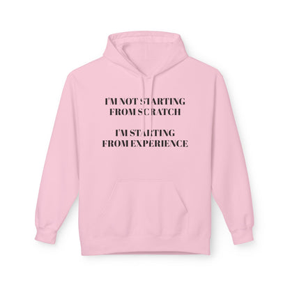 "I'm Not Starting From Scratch, I'm Starting From Experience" Softstyle Fleece Hoodie